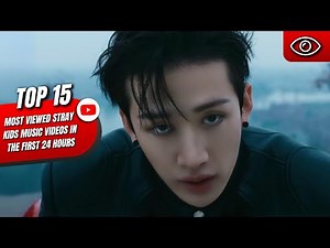 [TOP 15] MOST VIEWED STRAY KIDS MUSIC VIDEOS IN THE FIRST 24 HOURS ON YOUTUBE