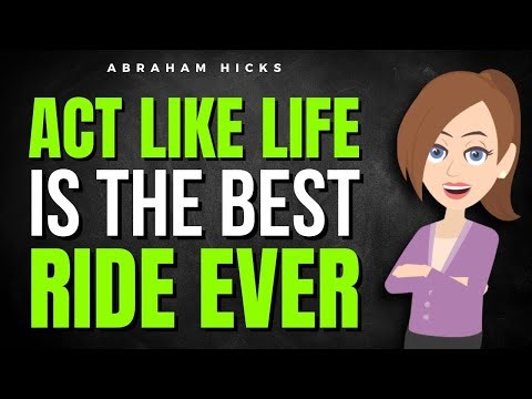 Act Like Life Is the Best Ride Ever ✅ Abraham Hicks 2025
