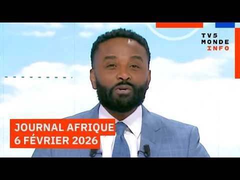 Le journal Afrique du vendredi 6 février 2026 sur TV5MONDE