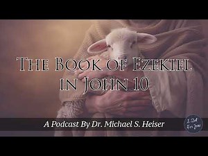 The Book of Ezekiel in John 10 - Dr. Michael Heiser
