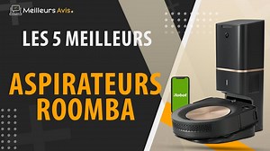 MEILLEUR ASPIRATEUR ROOMBA - Avis & Guide dachat (Comparatif 2023)