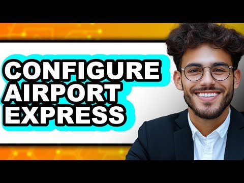 How to Configure Airport Express 2025 - Full Guide