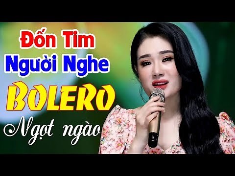 Nhạc Trữ Tình Bolero ĐỐN TIM NGƯỜI NGHE Bằng Giọng Hát Ngọt Ngào - Tuyển Chọn Bolero Hay Nhất 2019