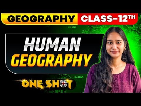Human Geography Class 12 One Shot | Geography Chapter 1 NCERT | Boards 2025-26