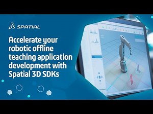 Accelerate your robotic offline teaching development using Spatial 3D CAD robotic SDKs