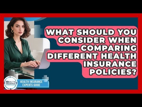 What Should You Consider When Comparing Different Health Insurance Policies?