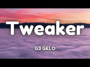 G3 GELO - Tweaker (Lyrics)(Loop)