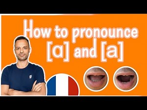 The Vowels [ɑ] and [a] | French Pronunciation & Phonetics