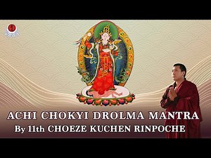 ACHI CHOKYI DROLMA MANTRA BY CHOEZE KUCHEN RINPOCHE_30MIN