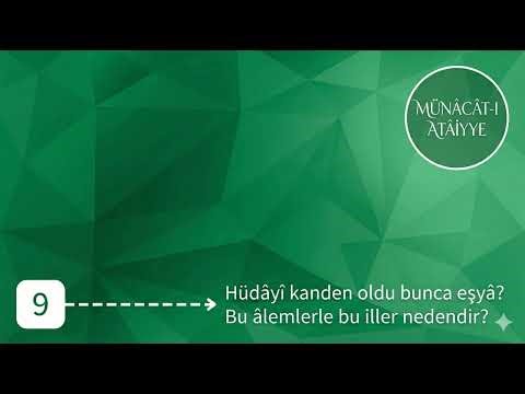 Münâcât-ı Atâiyye | 9 | Hüdâyî kanden oldu bunca eşyâ? Bu âlemlerle bu iller nedendir?