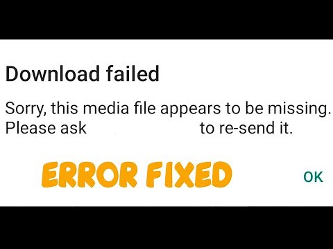Sorry this media file appears to be missing WhatsApp please ask to resend Download Failed Error Fix