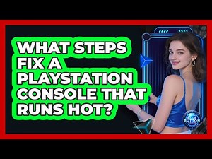 What Steps Fix a PlayStation Console That Runs Hot?