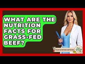 What Are The Nutrition Facts For Grass-fed Beef? - Your Nutrition Network