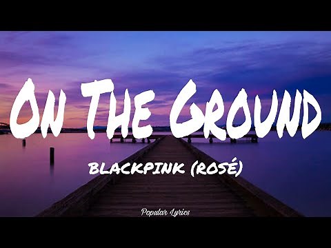 On The Ground (Lyrics) - ROSÉ (BLACKPINK)