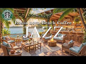 【朝の海辺スタバ風ジャズBGM 】海を眺めるテラスカフェ☕夏のボサノバ途中広告なしでリラックス＆作業｜朝陽と潮風に包まれる心ほどける癒しの時間｜穏やかな一日の始まりに聴くカフェミュージック