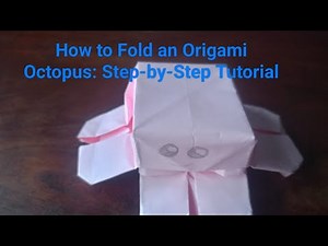 How to Fold an Origami Octopus: Step-by-Step Tutorial