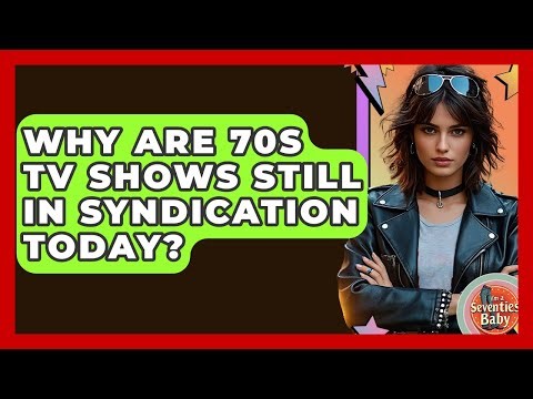 Why Are 70s TV Shows Still In Syndication Today? - I'm a 70s Baby