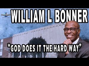 Bishop William L Bonner- GOD Does it The Hard Way