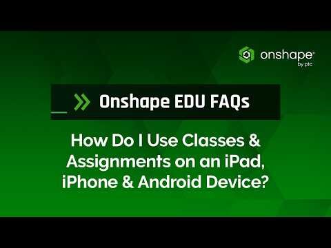 How Do I Use Classes & Assignments on an iPad, iPhone & Android Device? | Onshape EDU FAQs