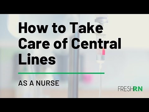 How to Take Care of a Central Line as a Nurse