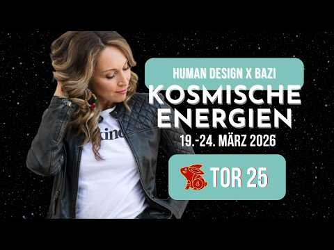🔮 Human Design x BaZi - Kosmische Energien TOR 25 | 19. - 24. März 2026