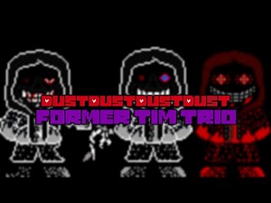 DustDustDustDust!Former Time Trio - "Experienced Not Dust Spreaders" | Megalovania (Theme)