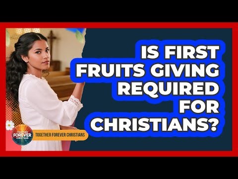 Is First Fruits Giving Required For Christians?