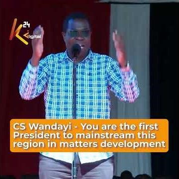 CS Wandayi - You are the first President to mainstream this region in matters development