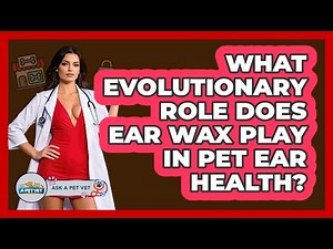 What Evolutionary Role Does Ear Wax Play In Pet Ear Health? - Ask A Pet Vet