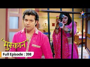 Muskaan | Kya haveli se bhaag payenge Raunak-Muskaan? | FULL EPISODE-398 | मुस्कान