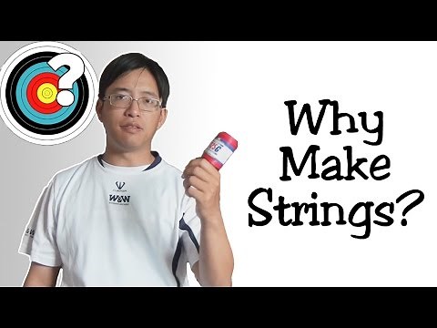 Archery | Making Bowstrings - Why Make Strings?