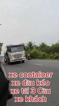 xe container, xe đầu kéo và xe tải 3 Cầu cùng với xe khách.#xecontainer #xedaukeo