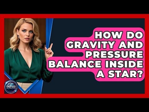 How Do Gravity And Pressure Balance Inside A Star? - Profiles in Politics