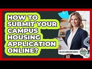 How To Submit Your Campus Housing Application Online?