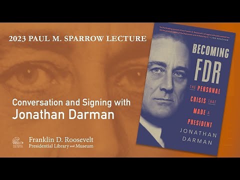 BECOMING FDR - A Conversation with Jonathan Darman - 2023 Paul M. Sparrow Lecture