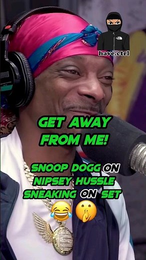 Snoop Dogg on Nipsey Hussle sneaking on set