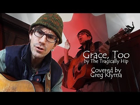 "Grace, Too" | Tragically Hip cover by Greg Klyma | acoustic guitar