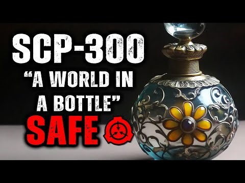 SCP 300 - "A World in a Bottle" : Object Class - Safe