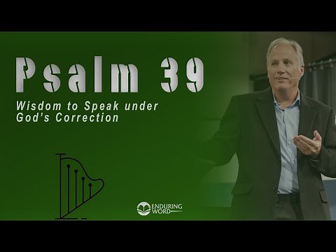 Psalm 39 - Wisdom to Speak Under God's Correction