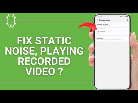 How to Fix Static Noise When Playing Recorded Video on Android