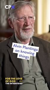 How do you know that you know? And why do you think you know? Alvin Plantinga on #epistomology. | Centre for Public Christianity