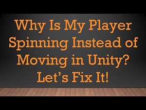 Why Is My Player Spinning Instead of Moving in Unity? Let’s Fix It!