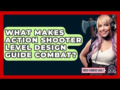 What Makes Action Shooter Level Design Guide Combat? - Video Gamers Vault