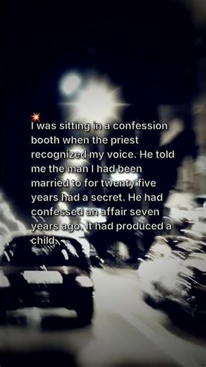 I was sitting in a confession booth when the priest recognized my voice.