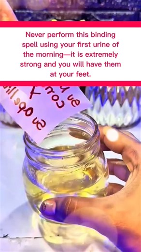 Grandfather US on Instagram: "Never perform this binding spell using your first urine of the morning—it is extremely strong and you will have them at your feet. In a glass container, place your first urine and observe what follows. On a piece of paper, write their full name and last name, place it inside the jar, and say this prayer: “You will remain at my feet for all your life, and you will belong only to me. From this day on, you are mine. Amen and amen.” Finally, close the jar and place it i