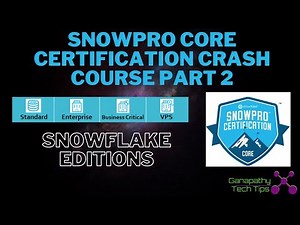 Snowpro Core Certification Crash Course - Part 2 - Snowflake Editions
