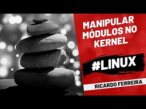 Como carregar módulos no Kernel Linux - uso do lsmod, modprobe e /procfs