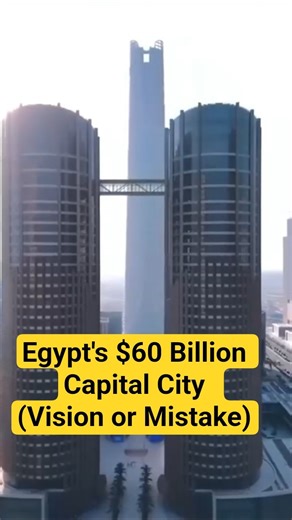Egypt's $60 Billion Capital City (Vision or Mistake)