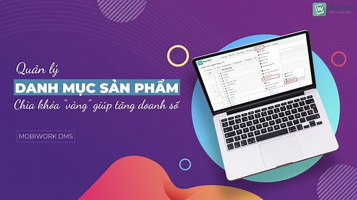 Quản lý danh mục sản phẩm – Chìa khóa giúp tăng doanh số không phải ai cũng biết