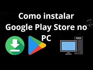 How to install Google Play Store on PC - Complete guide